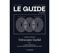 La guida completa al telescopio Euclid. Le guide di Astrospace (Vol. 1)