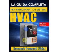 LA GUIDA COMPLETA PER PRINCIPIANTI AI SISTEMI HVAC: Guida passo passo all'installazione, alla risoluzione dei problemi e alla manutenzione.