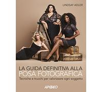 La guida definitiva alla posa fotografica. Tecniche e trucchi per valorizzare ogni soggetto. Ediz. a colori