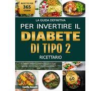 LA GUIDA DEFINITIVA PER INVERTIRE IL DIABETE DI TIPO 2 - RICETTARIO: Un programma comprovato di alimentazione e stile di vita per stabilizzare la ... invertire il diabete di tipo 2 in modo natur