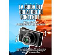 LA GUIDA DEL CREATORE DI CONTENUTI ALLA CANON POWERSHOT G7 MARK III: Padroneggia il vlogging 4K, lo streaming live e la fotografia cinematografica per YouTube e i social media