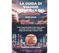 LA GUIDA DI VIAGGIO DEFINITIVA DEL GIAPPONE 2025-2026: Tesori nascosti, itinerari low-cost, onsen autentici, cibo di strada e festival stagionali da Tokyo a Kyoto e oltre