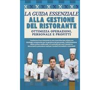 LA GUIDA ESSENZIALE ALLA GESTIONE DEL RISTORANTE: OTTIMIZZA OPERAZIONI, PERSONALE E PROFITTI