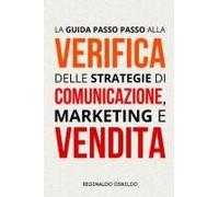 La Guida Passo Passo Alla Verifica Delle Strategie Di Comunicazione, Marketing E Vendita