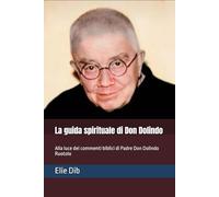 La guida spirituale di Don Dolindo: Alla luce dei commenti biblici di Padre Don Dolindo Ruotolo