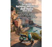 La guida turistica definitiva dell'Italia 2025-2026: Itinerari più gettonati, esperienze da non perdere, attrazioni regionali, consigli di viaggio eapprofondimenti culturali per ogni tipo di viaggiat