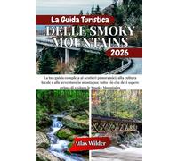 LA GUIDA TURISTICA DELLE SMOKY MOUNTAINS 2026: La tua guida completa ai sentieri panoramici, alla cultura locale e alle avventure in montagna: ... sapere prima di visitare le Smoky Mountains