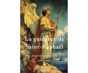 La guidance de Saint-Raphaël pour trouver votre âme sœur