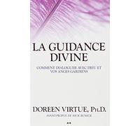 La guidance divine - Comment dialoguer avec Dieu et vos anges gardiens