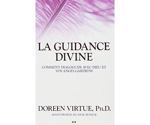 La guidance divine - Comment dialoguer avec Dieu et vos anges gardiens