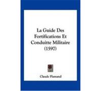 La Guide Des Fortifications Et Conduitte Militaire (1597) Flamand, Claude (Auteur)