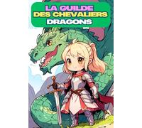 La guilde des chevaliers dragons - Un livre de coloriage imaginatif pour les enfants. Le livre de coloriage magique avec de courageux chevaliers ... de 6 ans. Peignez votre propre légende !
