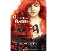 La Guilde des Ombres T2P1 Tome 2 : le Don de Vie, Partie 1 - Anna Triss - Plume Blanche - broché - Roman