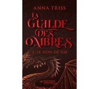 La Guilde des ombres - Tome 3 Le Don de vie Anna Triss (Auteur)
