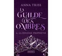 La Guilde des ombres - Tome 6 La Dixième prophétie Anna Triss (Auteur)
