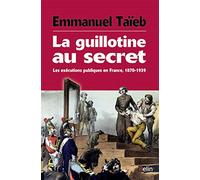 La guillotine au secret Les exécutions publiques en France, 1870-1939 - Emmanuel Taïeb - Belin - broché - Etude