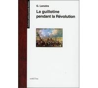 La guillotine pendant la Révolution - G. Lenotre - Transition Les Editions - broché - Essai