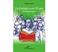 La Guinée a eu 55 ans Et maintenant ? - Thierno Bah - L'harmattan - broché - Essai