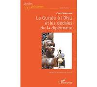 La Guinée à l'ONU et les dédales de la diplomatie Alassane Conté (Auteur)