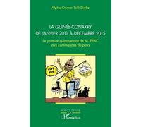 La Guinée-Conakry de janvier 2011 à décembre 2015 Le premier quinquennat de M. PPAC aux commandes du pays - Alpha Oumar Telli Diallo - L'harmattan - broché - Essai
