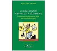 La Guinée-Conakry de janvier 2011 à décembre 2015 Le premier quinquennat de M. PPAC aux commandes du pays - Alpha Oumar Telli Diallo - L'harmattan - broché - Essai