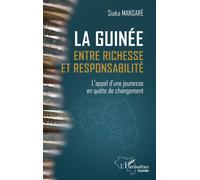 La Guinée entre richesse et responsabilité L’appel d’une jeunesse en quête de changement - Siaka Mansaré - L'harmattan - broché - Essai