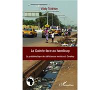 La Guinée face au handicap La problématique des déficiences motrices à Conakry - Vitaly Tchirkov - L'harmattan - broché - Etude