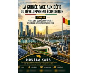 LA GUINEE FACE AUX DEFIS DU DEVELOPPEMENT ECONOMIQUE: VERS UNE GUINEE PROSPERE: STRATEGIES, INTEGRATION ET VISION 2050