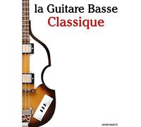 la Guitare Basse Classique: Pièces faciles de Bach, Mozart, Beethoven, ainsi que d'autres compositeurs
