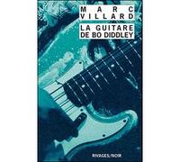 La Guitare de Bo Diddley Marc Villard (Auteur), François Guérif (Direction)