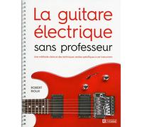 La guitare électrique sans professeur: Une méthode claire et des mélodies choisies à l'intention du débutant