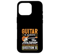 La Guitare est Toujours la réponse, Quelle Que Soit la Question des Musiciens Coque pour iPhone 16 Pro