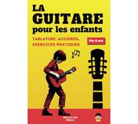 La Guitare pour les enfants: Un guide simple et pratique pour les débutants en guitare, avec des exercices et des explications claires apprendre à jouer et progresser rapidement