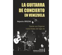 La guitarra de concierto en Venezuela: Desde sus orígenes hasta finales del siglo XX