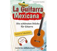 La Guitarra Mexicana: Die schönsten Stücke für Gitarre - leicht bis mittelschwer • Mit Gitarrennoten und Tabulatur • Inklusive Audio-Downloads