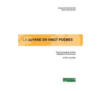 La Guyane En Ving Poèmes - Textes Accompagnés De Fiches Pédagogiques Et Phonétiques, Niveau Collège