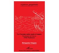 La Guyane entre mots et maux Une lecture de l'oeuvre d'Elie Stephenson - Biriganine Ndagamo - L'harmattan - broché - Etude