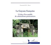 La Guyane française: L'échec d'un modèle de colonialisme pénitentiaire
