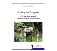La Guyane française: L'échec d'un modèle de colonialisme pénitentiaire
