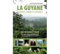 La Guyane, Frontières Visibles Et Invisibles - Introduction À Une Région Française D'amérique Du Sud, Entre Insertions Régionale Et Nationale