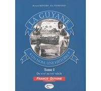 La Guyane, un nom, une histoire : Tome 1, Du XVIIe au XIXe siècle