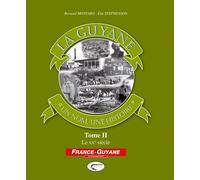 La Guyane, un nom, une histoire : Tome 2, Le XXe siècle