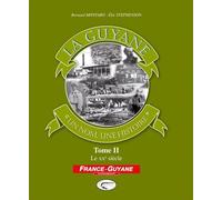 La Guyane, Un Nom, Une Histoire - Tome 2, Le Xxe Siècle