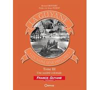 La Guyane, Un Nom, Une Histoire - Tome 3, Une Société Coloniale