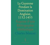 La Guyenne Pendant la Domination Anglaise, 1152-1453: Esquisse d'une Bibliographie Méthodique