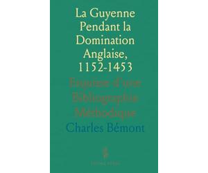 La Guyenne Pendant la Domination Anglaise, 1152-1453: Esquisse d'une Bibliographie Méthodique