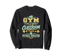 La Gym n'est Pas Une matière Professeur d'éducation Physique Sweatshirt