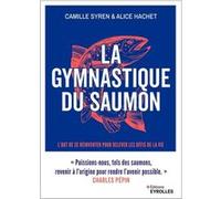 La gymnastique du saumon Camille Syren (Auteur), Alice Hachet (Auteur)