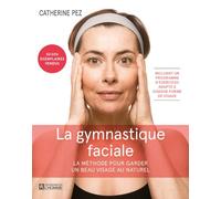La gymnastique faciale - La Méthode pour garder un beau visage au naturel - Catherine Pez - L'homme Eds De - broché - Guide