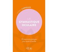 La Gymnastique oculaire - 20 exercices pratiques pour toute la famille Lionel Clergeaud (Auteur)